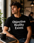 Objective Reality Exists T-Shirt
