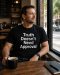 Truth Doesn't Need Approval T-Shirt